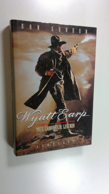 Dan Gordon : Wyatt Earp : mies, lainvartija, legenda