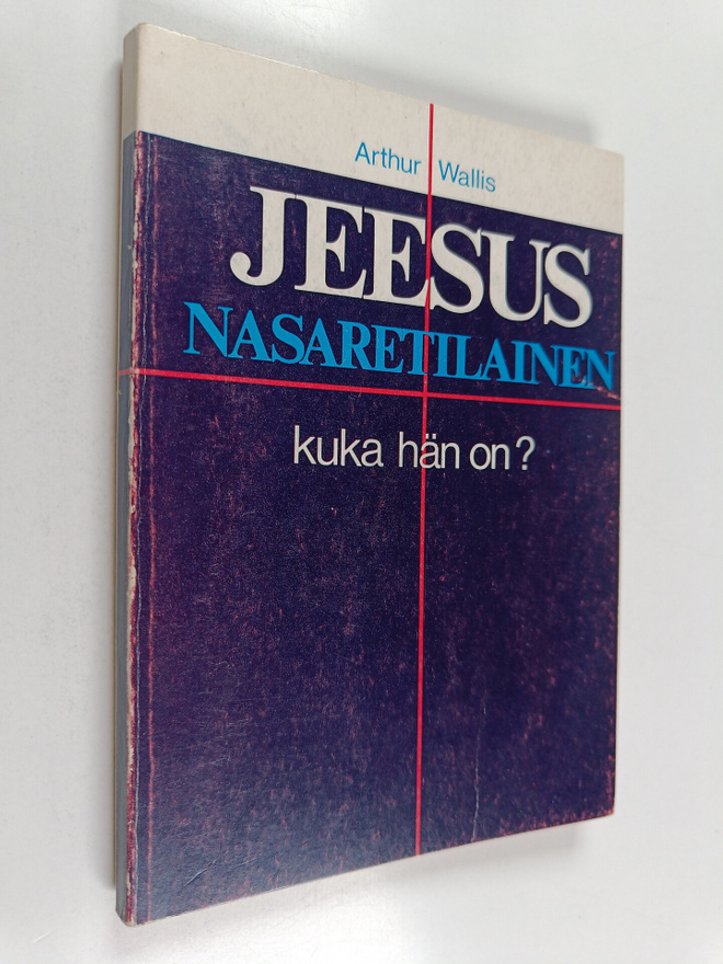 Arthur Wallis : Jeesus Nasaretilainen : Kuka hän on?