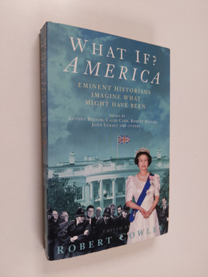 Robert Cowley : What If? America - Eminent Historians Ima...