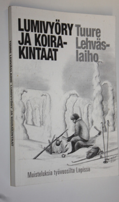 Tuure Lehväslaiho : Lumivyöry ja koirakintaat : muisteluk...