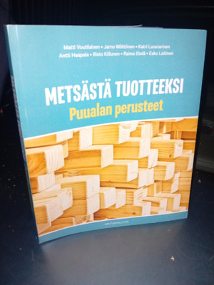 Voutilainen  : Metsästä tuotteeksi  - Puualan perusteet