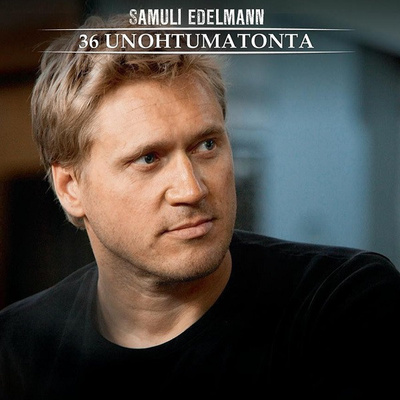 Samuli Edelmann - 36 Unohtumatonta