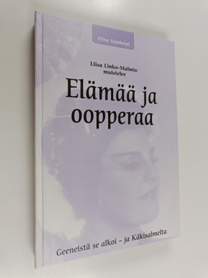 Elina Sajakorpi : Elämää ja oopperaa : Liisa Linko-Malmio...