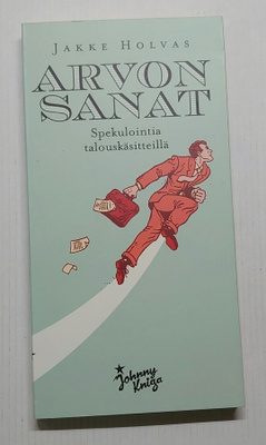 Jakke Holvas - Arvon sanat, Spekulointia talouskäsitteillä