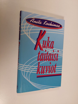 Anita Koskimaa : Kuka taitaisi kuviot