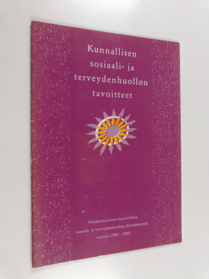 Kunnallisen sosiaali- ja terveydenhuollon tavoitteet ja t...