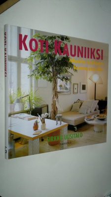 Sirkku Uusitalo : Koti kauniiksi : ideoita kotiaan kunnos...