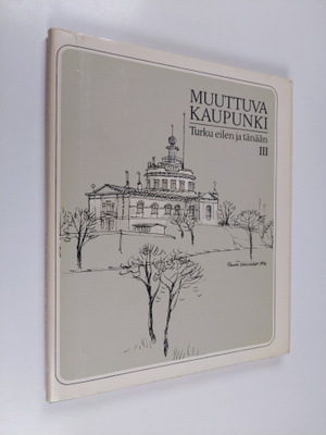 Harri Kalpa : Muuttuva kaupunki : Turku eilen ja tänään : 3