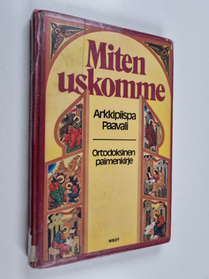 pappismunkki Paavali : Miten uskomme : ortodoksinen paime...