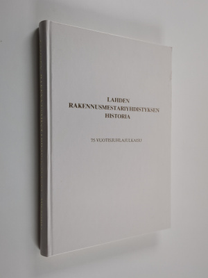 Pentti Ruohoniemi : Lahden rakennusmestariyhdistyksen his...