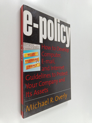 Michael R. Overly : E-policy : how to develop computer, e...