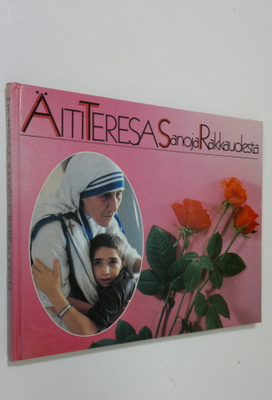 äiti Teresa : Sanoja rakkaudesta