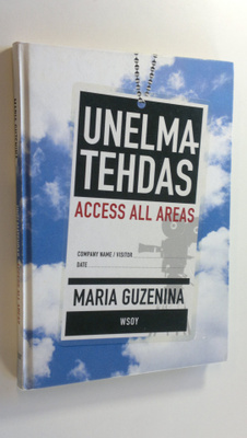 Maria Guzenina : Unelmatehdas : access all areas