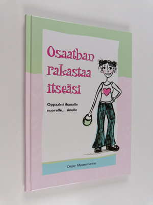 Diane Mastromarino : Osaathan rakastaa itseäsi : oppaaksi...
