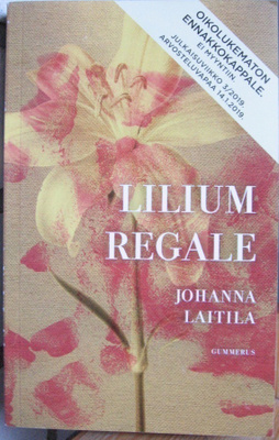 Johanna Laitila: Lilium Regale, Gummerus 2019. 350 s.