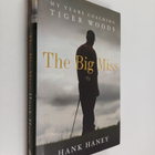 Hank Haney : The big miss : my years coaching Tiger Woods - pikkukuva 1