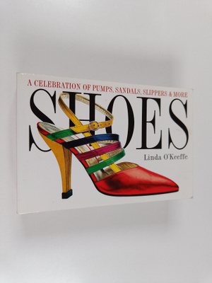 Linda O'Keeffe : Shoes : a celebration of pumps, sandals,...
