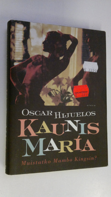 Oscar Hijuelos : Kaunis Maria : tositarina Maria Garcia y...
