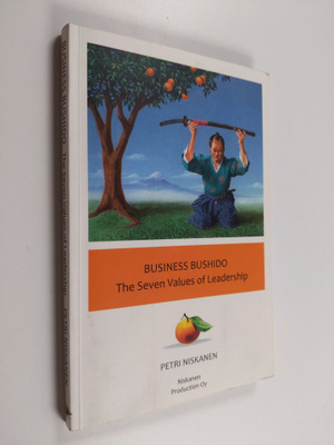 Petri Niskanen : Business bushido : the seven values of l...