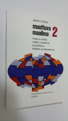Jaakko Okker : Muuttuva maailma 2 : maat ja valtiot, niid...