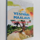Francisco Asensio Cerver : Vesivärimaalaus : harrastajan ... - pikkukuva 1