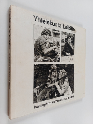 Yhteiskunta kaikille : kuvaraportti vammaisista
