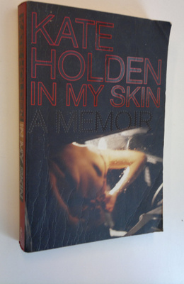Kate Holden : In My Skin - A Memoir