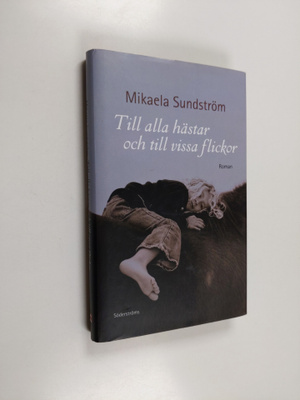 Mikaela Sundström : Till alla hästar och till vissa flick...