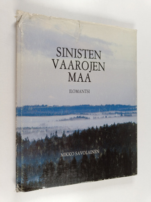 Mikko Savolainen : Sinisten vaarojen maa : kuvateos Iloma...