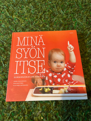 Minä syön itse: Sormiruokailun käsikirja