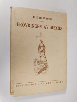 Eirik Hornborg : Hernando Cortes och erövringen av Mexico...