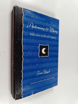 Ivan Nagel : Autonomy and Mercy : Reflections on Mozart's...