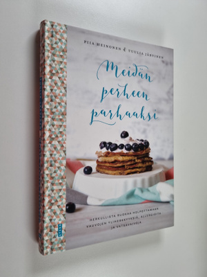 Piia Heinonen : Meidän perheen parhaaksi : herkullista ru...