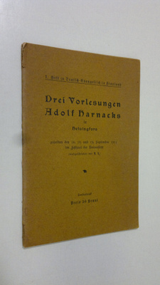 Adolf Harnack : Drei Vorlesungen Adolf Harnacks in Helsin...