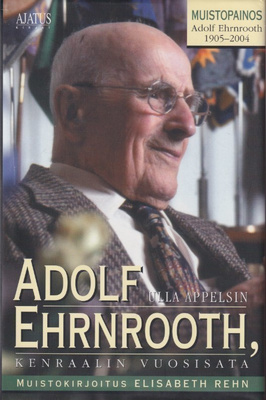 Ulla Appelsin: Adolf Ehrnrooth - kenraalin vuosisata