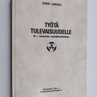 Heikki Laavola : Työtä tulevaisuudelle : 40 v. vakuutusvä... - pikkukuva 1