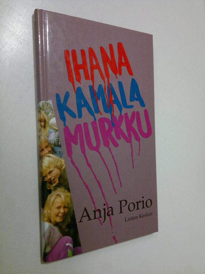Anja Porio : Ihana, kamala murkku