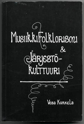 Vesa Kurkela: Musiikkifolklorismi & järjestökulttuuri: kansa