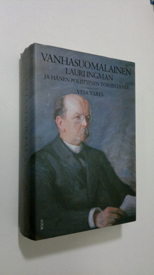 Vesa Vares : Vanhasuomalainen Lauri Ingman ja hänen polii...