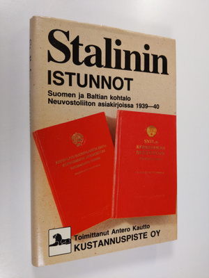 Antero (toim.) Kautto : Stalinin istunnot : Suomen ja Bal...
