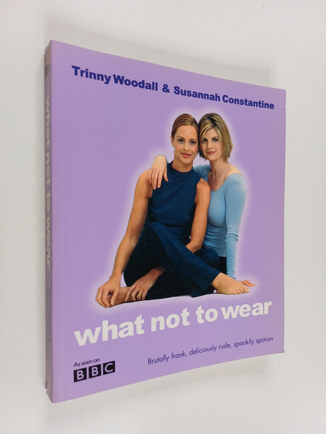 Trinny Woodall ym. : What Not to Wear