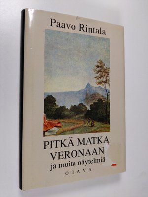 Paavo Rintala : Pitkä matka Veronaan ja muita näytelmiä