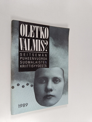 Oletko valmis : seitsemän puheenvuoroa suomalaisten kriit...