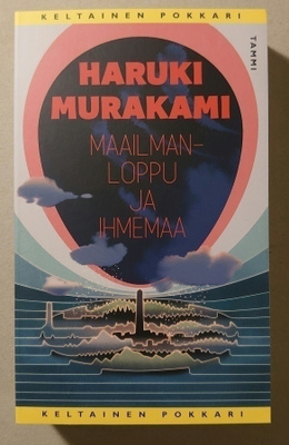 Haruki Murakami - Maailmanloppu ja Ihmemaa