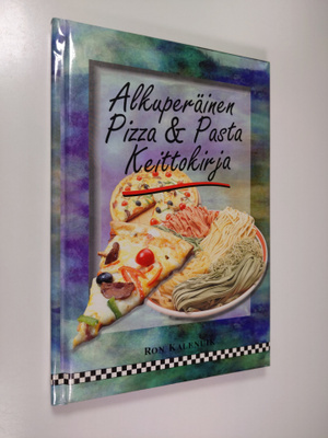 Ron Kalenuik : Alkuperäinen pizza & pasta keittokirja