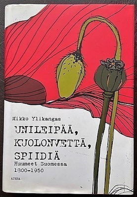 Ylikangas Mikko : Unileipää, kuolonvettä, spiidiä