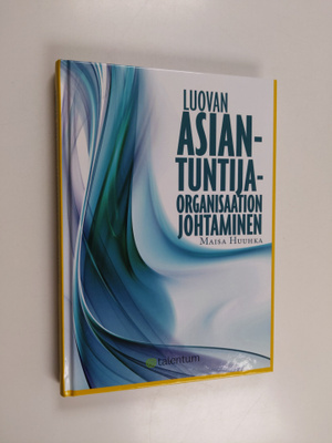 Maisa Huuhka : Luovan asiantuntijaorganisaation johtaminen