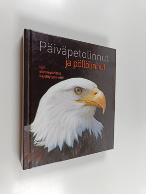 Päiväpetolinnut ja pöllölinnut : lajit, elinympäristöt, k...
