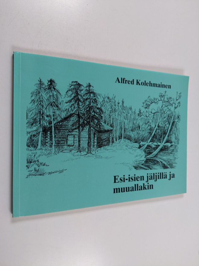 Alfred Kolehmainen : Esi-isien jäljillä ja muuallakin (si...