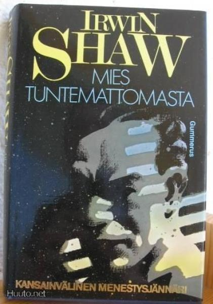 Irwin Shaw: Mies tuntemattomasta,  Gummerus-84. 351 s. Sid.